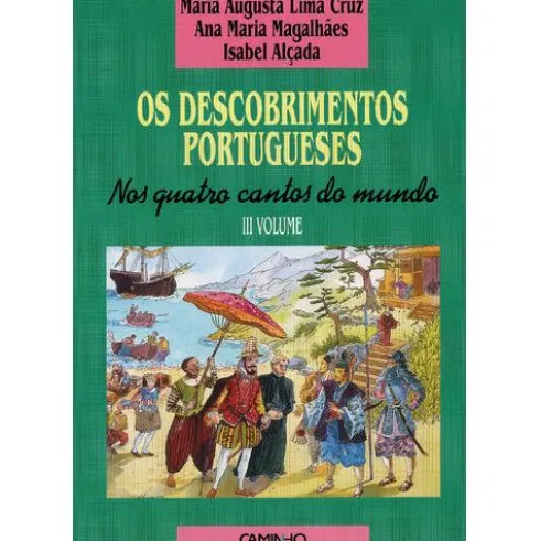 Os Descobrimentos Portugueses (Volume III) - Nos Quatro Cantos do Mundo de Isabel Alçada
