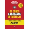 Os Donos Angolanos de Portugal de Francisco Louçã