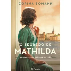 O Segredo de Mathilda - as Mulheres da Herdade do Leão de Corina Bomann