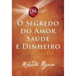 O Segredo do Amor, Saúde e Dinheiro de Rhonda Byrne - Masterclass