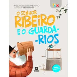 O Senhor Ribeiro E O Guarda-Rios de Pedro Seromenho;