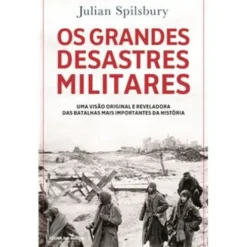 Os Grandes Desastres Militares de Julian Spilsbury