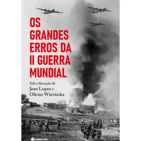 Os Grandes Erros da II Guerra Mundial de Jean Lopez e Olivier Wieviorka