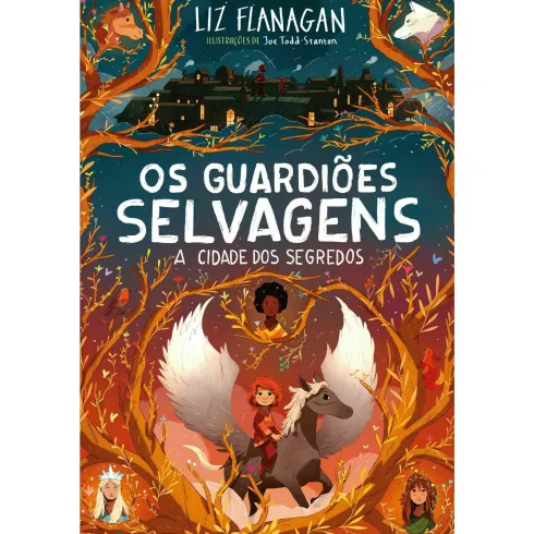 Os Guardiões Selvagens - A Cidade dos Segredos de Liz Flanagan