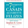 Os 7 Hábitos dos Casais Altamente Felizes de Stephen R. Covey, Sandra M. Covey, John M. R. Covey e Jane Covey - Ferramentas Eficazes para uma Relação Saudável e Duradoura