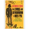Os Livros que Devoraram o Meu Pai: A Estranha e Mágica História de Vivaldo Bonfim de Afonso Cruz