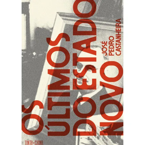 Os Últimos do Estado Novo de José Pedro Castanheira