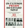 Os Últimos Presos do Estado Novo de Joana Pereira Bastos