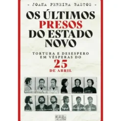 Os Últimos Presos do Estado Novo de Joana Pereira Bastos