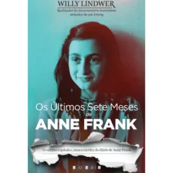 Os Últimos Sete Meses de Anne Frank de Willy Lindwer