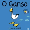 Os Melhores Amigos - O Ganso: de Laura Wall
