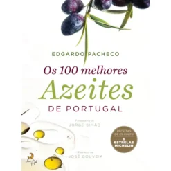 Os 100 Melhores Azeites de Portugal de Edgardo Pacheco