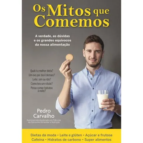 Os Mitos que Comemos de Pedro Carvalho - A Verdade, as Dúvidas e os Grandes Equívocos da Nossa Alimentação