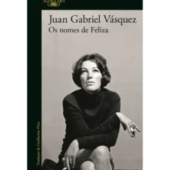 Os Nomes De Feliza de Juan Gabriel Vásquez
