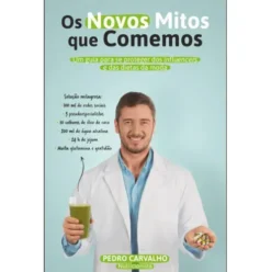 Os Novos Mitos que Comemos de Pedro Carvalho - Um Guia para Se Proteger dos Influencers e das Dietas da Moda