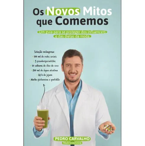 Os Novos Mitos que Comemos de Pedro Carvalho - Um Guia para Se Proteger dos Influencers e das Dietas da Moda
