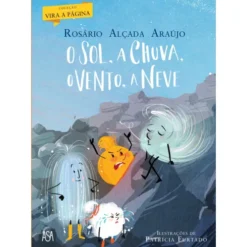 O Sol, A Chuva, o Vento, A Neve de Rosário Alçada Araújo