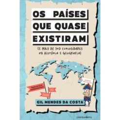 Os Países Que Quase Existiram (E Mais De 100 Curiosidades Da História E Geografia) de Gil Mendes Da Costa