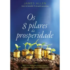 Os 8 Pilares da Prosperidade de James Allen