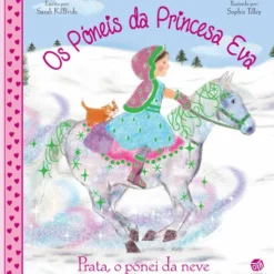 Os Póneis da Princesa Eva - Prata, o Pónei da Neve de Sarah Kilbride