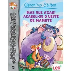 Os Pré-Historratos do Geronimo Stilton - Mas que Azar! Acabou-se o Leite de Mamute de Geronimo Stilton