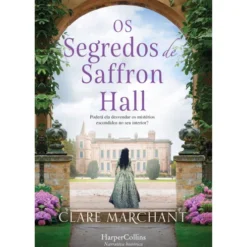 Os Segredos de Saffron Hall de Clare Marchant