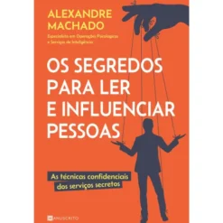 Os Segredos para Ler e Influenciar Pessoas de Alexandre Machado
