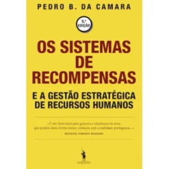 Os Sistemas de Recompensas e a Gestão Estratégica de Recursos Humanos de Pedro B. da Camara