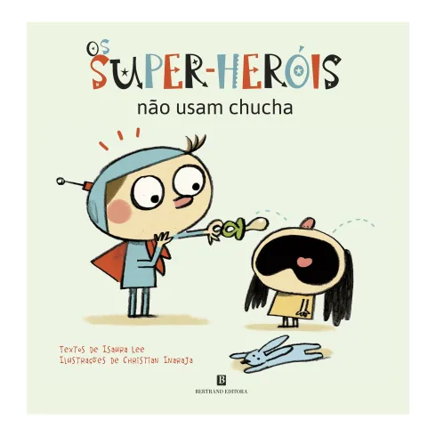 Os Super-Heróis Não Usam Chucha de Isaura Lee; Christian Inaraja