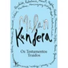 Os Testamentos Traídos de Milan Kundera