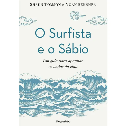 O Surfista E O Sábio de Shaun Tomson e Noah Benshea