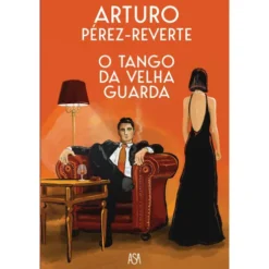 O Tango Da Velha Guarda de Arturo Pérez-Reverte
