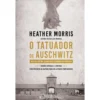 O Tatuador de Auschwitz de Heather Morris; Tradução: Miguel Romeira de Heather Morris