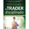 O Trader Disciplinado de Mark Douglas