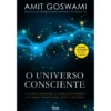 O Universo Consciente de Amit Goswami