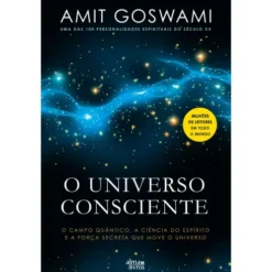 O Universo Consciente de Amit Goswami