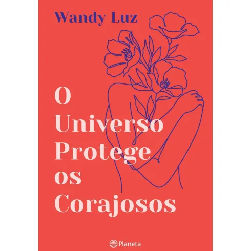 O Universo Protege Os Corajoso de Wandy Luz