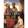 Ouro Branco de Giles Milton