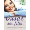 Ousar Ser Feliz de Rossana Appolloni