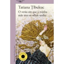 O Verão Em Que A Minha Mãe Teve Os Olhos Verdes de Tatiana Îbuleac