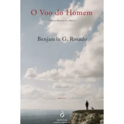 O Voo Do Homem de Benjamín G. Rosado