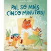 Pai, Só Mais Cinco Minutos! de Marta Altés