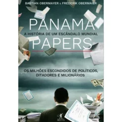 Panama Papers A Hisótia de um Escândalo Mundial de Bastian Obermayer