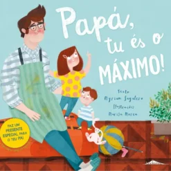 Papá, Tu És o Máximo! de Myriam Sayalero