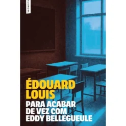 Para Acabar De Vez Com Eddy Bellegueule de Édouard Louis