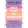 Para Além Da Ansiedade de Martha Beck
