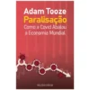 Paralisação: Como A Covid Abalou A Economia Mundial de Adam Tooze