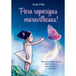 Para Raparigas Maravilhosas! - Histórias Inspiradoras Sobre Coragem, Amor-Próprio e Amizade