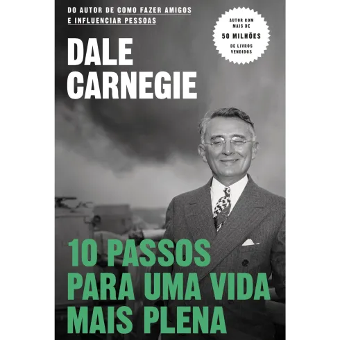 10 Passos para uma Vida Mais Plena de Dale Carnegie