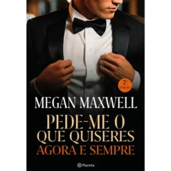 Pede-me o que Quiseres Agora e Sempre de Megan Maxwell